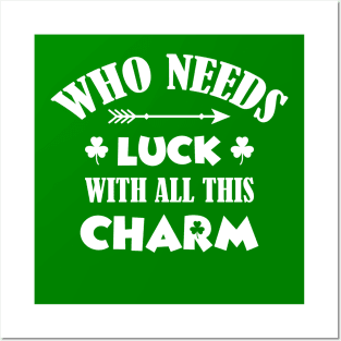 Who Needs Luck With This Charm Posters and Art